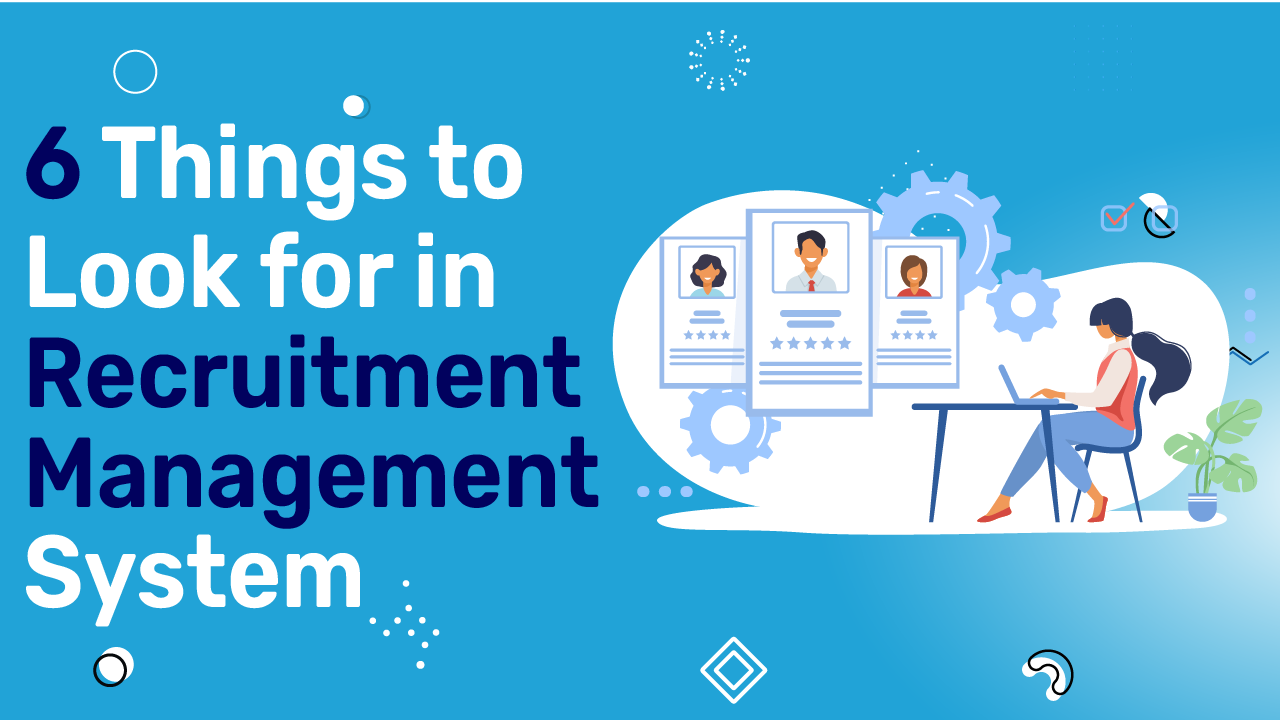 6 Things to Look for in Recruitment Management System