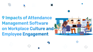 Impacts of Attendance Management Software on Workplace